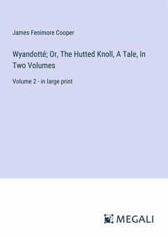 Wyandotté; Or, The Hutted Knoll, A Tale, In Two Volumes - Cooper, James Fenimore