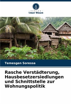 Rasche Verstädterung, Hausbesetzersiedlungen und Schnittstelle zur Wohnungspolitik - Soressa, Temesgen