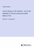 Life of Johnson; In Six Volumes - Tour to the Hebrides (1773) and Journey into North Wales (1774)