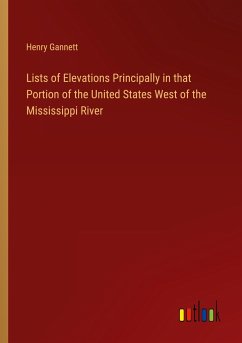 Lists of Elevations Principally in that Portion of the United States West of the Mississippi River - Gannett, Henry