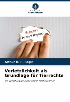 Verletzlichkeit als Grundlage für Tierrechte - Regis, Arthur H. P.