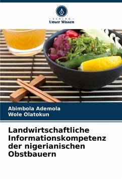 Landwirtschaftliche Informationskompetenz der nigerianischen Obstbauern - Ademola, Abimbola;Olatokun, Wole