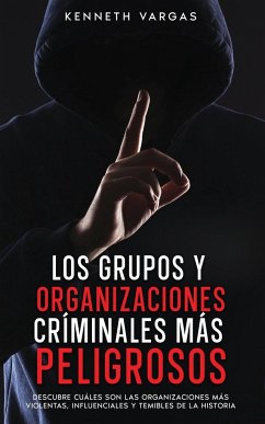 Los Grupos y Organizaciones Críminales más Peligrosos - Vargas, Kenneth