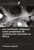 Los conflictos religiosos como problemas de construcción nacional en África