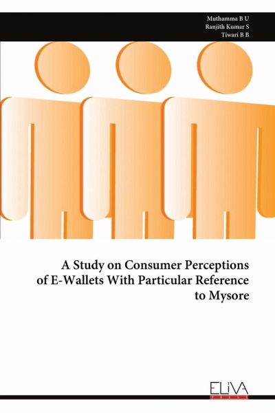 A Study on Consumer Perceptions of E-Wallets With Particular Reference to Mysore A Study on Consumer Perceptions of E-Wallets With Particular Reference to Mysore