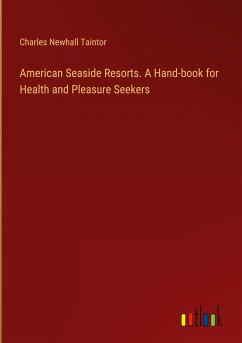 American Seaside Resorts. A Hand-book for Health and Pleasure Seekers
