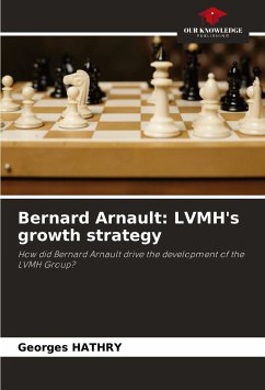 Bernard Arnault: LVMH's growth strategy - HATHRY, Georges