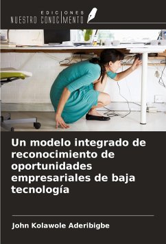 Un modelo integrado de reconocimiento de oportunidades empresariales de baja tecnología - Aderibigbe, John Kolawole