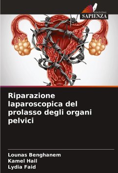 Riparazione laparoscopica del prolasso degli organi pelvici - Benghanem, Lounas;Hail, Kamel;Faid, Lydia