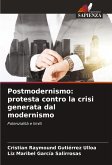 Postmodernismo: protesta contro la crisi generata dal modernismo