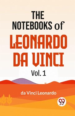 The Notebooks Of Leonardo Da Vinci Vol. 1 - Leonardo, Da Vinci