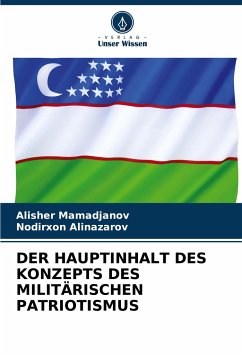 DER HAUPTINHALT DES KONZEPTS DES MILITÄRISCHEN PATRIOTISMUS - Mamadjanov, Alisher;Alinazarov, Nodirxon