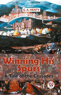 Winning His Spurs A Tale Of The Crusades - Henty, G.A.