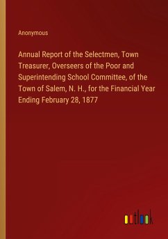 Annual Report of the Selectmen, Town Treasurer, Overseers of the Poor and Superintending School Committee, of the Town of Salem, N. H., for the Financial Year Ending February 28, 1877