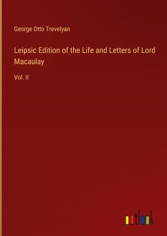 Leipsic Edition of the Life and Letters of Lord Macaulay - Trevelyan, George Otto