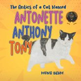 The Antics of a Cat Named Antonette Anthony Tony