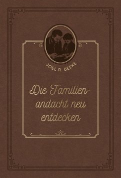 Die Familienandacht neu entdecken - Beeke, Joel R.