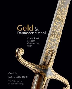 Gold & Damaszenerstahl - Klingenkunst aus dem Osmanischen Reich / Gold & Damascus Steel - The Ottoman Art of Bladesmithing - Pilz, Marcus