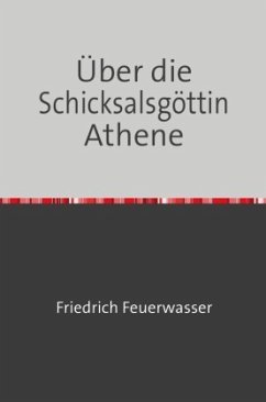 Über die Schicksalsgöttin Athene - Feuerwasser, Friedrich