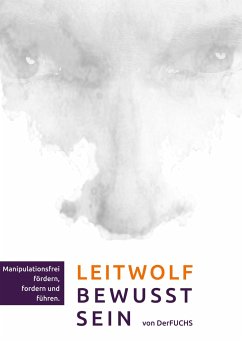 Leitwolf-Bewusst-Sein - Manipulationsfrei fördern, fordern und führen - DerFuchs