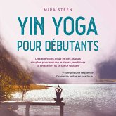 Yin Yoga pour débutants Des exercices doux et des asanas simples pour réduire le stress, améliorer la relaxation et la santé globale - y compris une séquence d'exemple testée en pratique. (MP3-Download)