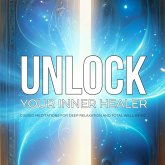 Unlock Your Inner Healer: Guided Meditations for Deep Relaxation and Total Well-Being (MP3-Download) Unlock Your Inner Healer: Guided Meditations for Deep Relaxation and Total Well-Being (MP3-Download)