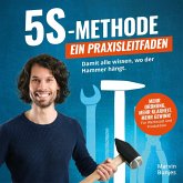 5S-Methode: Ein Praxisleitfaden - Damit alle wissen, wo der Hammer hängt. Mehr Ordnung, mehr Klarheit. Mehr Gewinn!   Für Werkstatt und Produktion (MP3-Download)