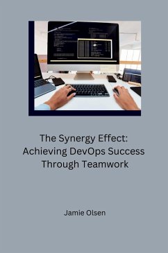The Synergy Effect: Achieving DevOps Success Through Teamwork - Olsen , Jamie