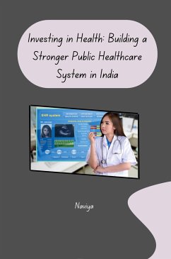 Investing in Health: Building a Stronger Public Healthcare System in India - Naviya