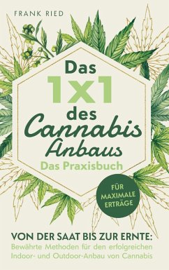 Das 1x1 des Cannabis-Anbaus - Das Praxisbuch: Von der Saat bis zur Ernte: Bewährte Methoden für den erfolgreichen Indoor- und Outdoor-Anbau von Cannab - Frank Ried