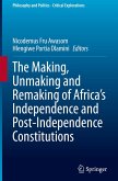 The Making, Unmaking and Remaking of Africa's Independence and Post-Independence Constitutions