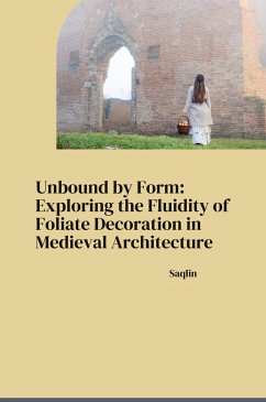 Unbound by Form: Exploring the Fluidity of Foliate Decoration in Medieval Architecture - Saqlin