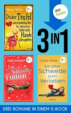 Ein Sofa voller Frauen & Dicker Teufel umständehalber in liebevolle Hände abzugeben & Ein alter Schwede zum Verlieben (eBook, ePUB) - Beckerhoff, Florian; Niedlich, Sebastian; Vaske, Claus