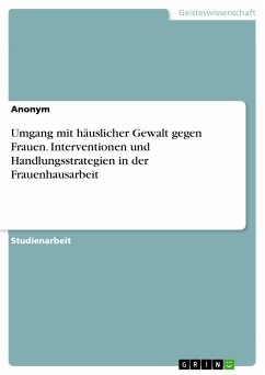 Umgang mit häuslicher Gewalt gegen Frauen. Interventionen und Handlungsstrategien in der Frauenhausarbeit (eBook, PDF)