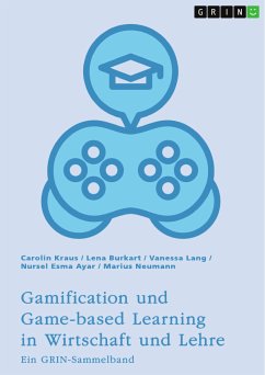 Gamification und Game-based Learning in Wirtschaft und Lehre. Einflüsse auf Motivation und Leistung (eBook, PDF) - Kraus, Carolin; Burkart, Lena; Lang, Vanessa; Ayar, Nursel Esma; Neumann, Marius