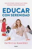 Educar con serenidad: Soluciones creativas para padres desesperados