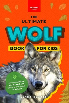 Wolves The Ultimate Wolf Book for Kids - Kellett, Jenny