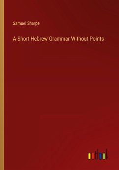 A Short Hebrew Grammar Without Points - Sharpe, Samuel