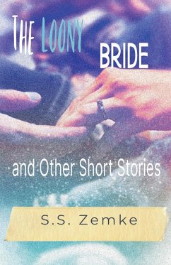 The Loony Bride and Other Short Stories - Zemke, S. S.