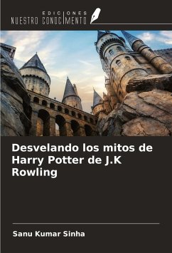 Desvelando los mitos de Harry Potter de J.K Rowling - Kumar Sinha, Sanu