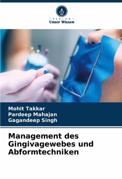 Management des Gingivagewebes und Abformtechniken - Takkar, Mohit;Mahajan, Pardeep;Singh, Gagandeep