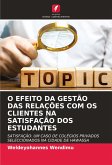 O EFEITO DA GESTÃO DAS RELAÇÕES COM OS CLIENTES NA SATISFAÇÃO DOS ESTUDANTES