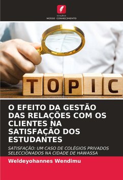 O EFEITO DA GESTÃO DAS RELAÇÕES COM OS CLIENTES NA SATISFAÇÃO DOS ESTUDANTES - Wendimu, Weldeyohannes