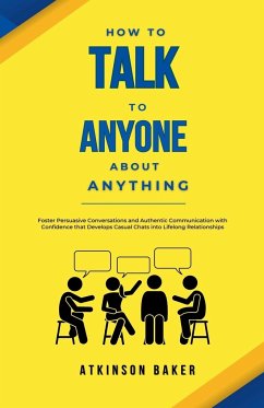 How to Talk to Anyone About Anything - Baker, Atkinson