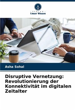 Disruptive Vernetzung: Revolutionierung der Konnektivität im digitalen Zeitalter - Sohal, Asha