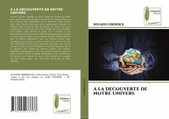 A LA DECOUVERTE DE NOTRE UNIVERS - GBEDEBLE, KOUADIO