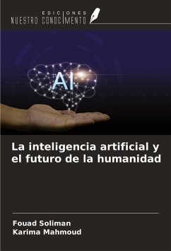 La inteligencia artificial y el futuro de la humanidad - Soliman, Fouad; Mahmoud, Karima