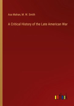 A Critical History of the Late American War - Mahan, Asa; Smith, M. W.