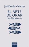 ARTE DE ORAR, EL. UNA FILOCALIA RUSA ARTE DE ORAR, EL. UNA FILOCALIA RUSA
