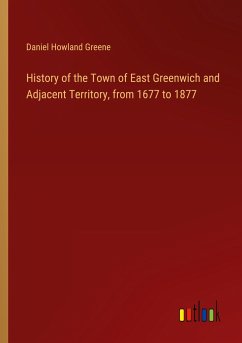 History of the Town of East Greenwich and Adjacent Territory, from 1677 to 1877